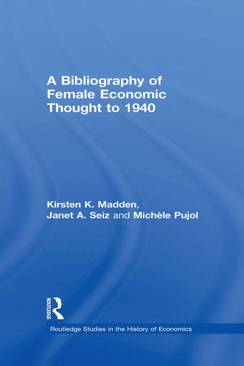 A Bibliography of Female Economic Thought up to 1940 (Routledge Studies in the History of Economics)