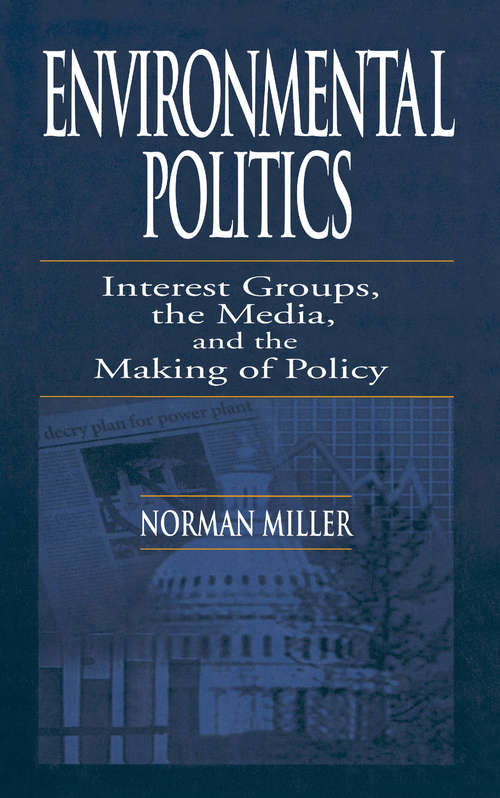 Book cover of Environmental Politics: Interest Groups, the Media, and the Making of Policy