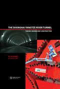 The Shanghai Yangtze River Tunnel: Theory, Design and Construction