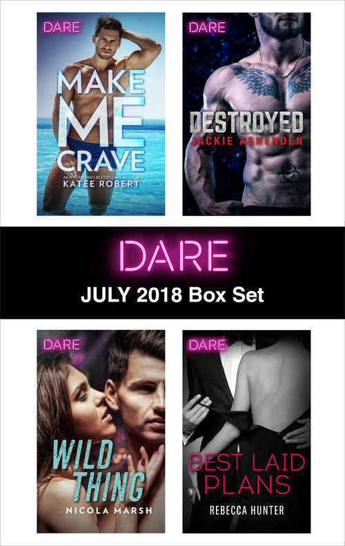 Harlequin Dare July 2018 Box Set: Make Me Crave\Wild Thing\Destroyed\Best Laid Plans