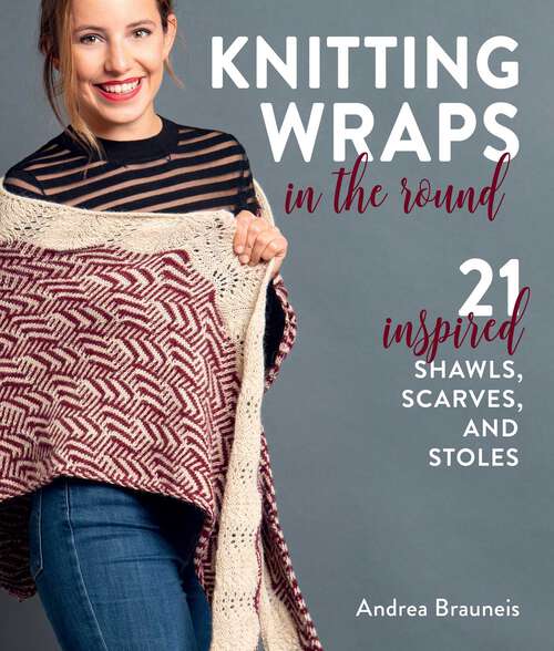 Book cover of Knitting Wraps in the Round: 21 Inspired Shawls, Scarves, and Stoles