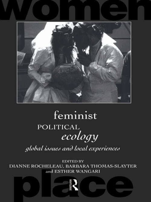 Feminist Political Ecology: Global Issues and Local Experience (Routledge International Studies of Women and Place)