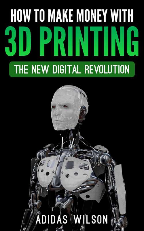 Book cover of Comment gagner de l'argent avec l'impression 3D: la nouvelle révolution numérique