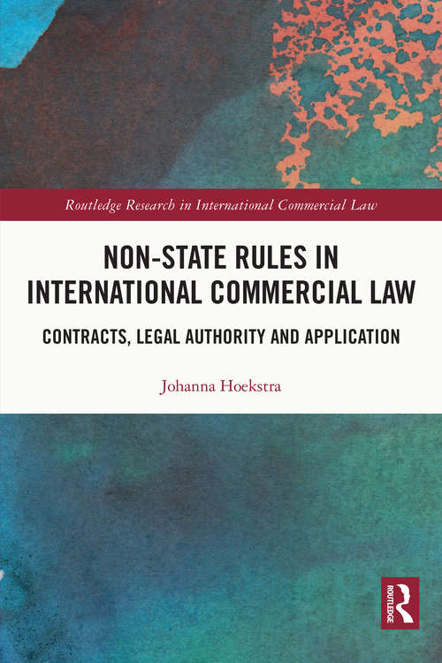 Book cover of Non-State Rules in International Commercial Law: Contracts, Legal Authority and Application (Routledge Research in International Commercial Law)