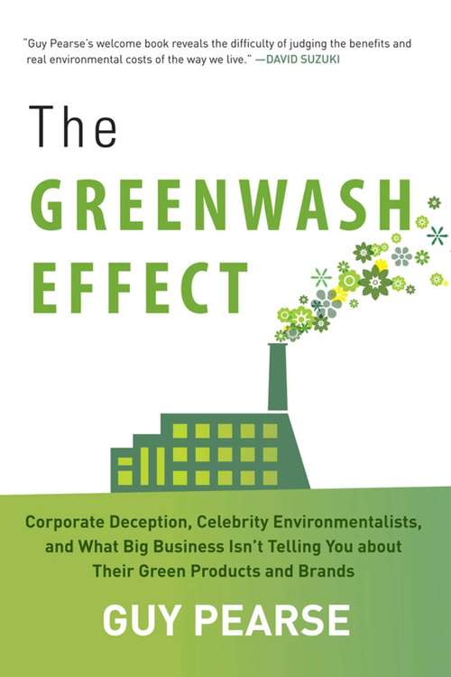 Book cover of The Greenwash Effect: Corporate Deception, Celebrity Environmentalists, and What Big Business Isn?t Telling You about Their Green Products and Brands