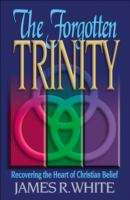 Book cover of The Forgotten Trinity: Recovering the Heart of Christian Belief