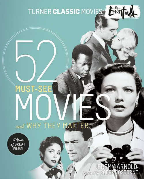 Turner Classic Movies: 52 Must-See Movies and Why They Matter (Turner Classic Movies)