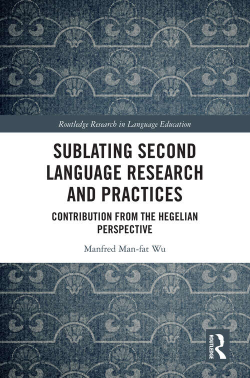 Book cover of Sublating Second Language Research and Practices: Contribution from the Hegelian Perspective (Routledge Research in Language Education)