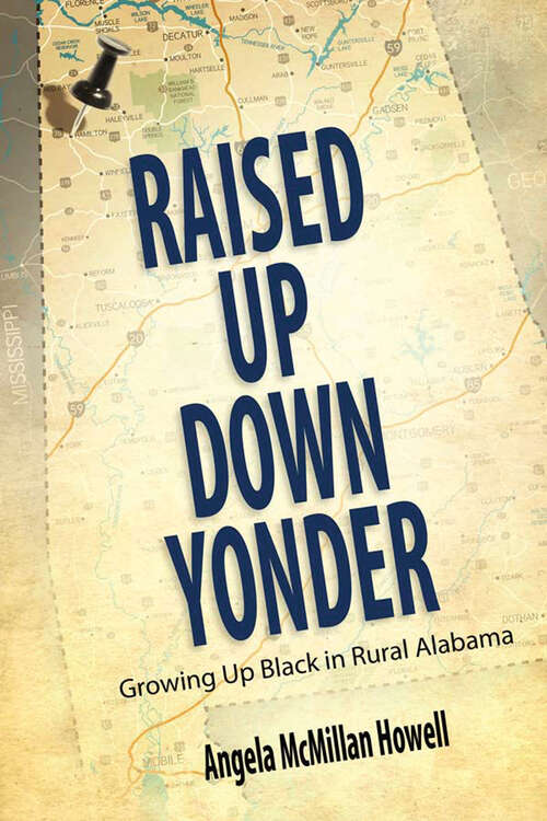 Book cover of Raised Up Down Yonder: Growing Up Black in Rural Alabama (Margaret Walker Alexander Series in African American Studies)