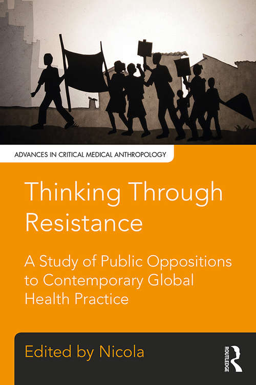 Book cover of Thinking Through Resistance: A study of public oppositions to contemporary global health practice