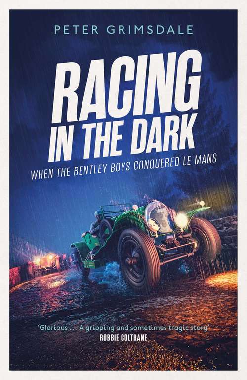 Book cover of Racing in the Dark: How the Bentley Boys Conquered Le Mans