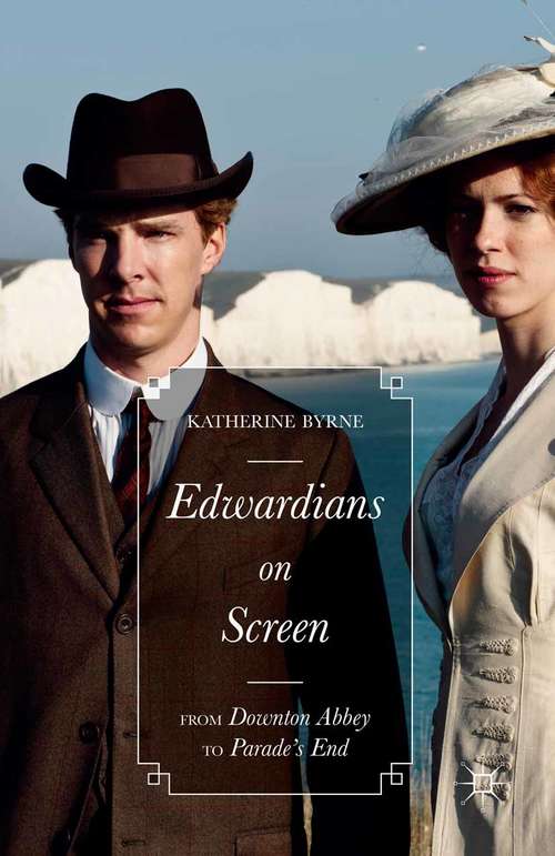 Book cover of Edwardians on Screen: From Downton Abbey to Parade’s End (1st ed. 2015)