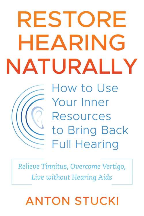 Book cover of Restore Hearing Naturally: How to Use Your Inner Resources to Bring Back Full Hearing