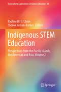 Indigenous STEM Education: Perspectives from the Pacific Islands, the Americas and Asia, Volume 2 (Sociocultural Explorations of Science Education #30)