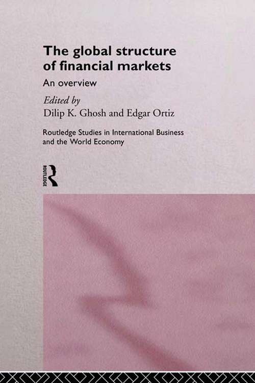 The Global Structure of Financial Markets: An Overview (Routledge Studies in International Business and the World Economy #Vol. 6)