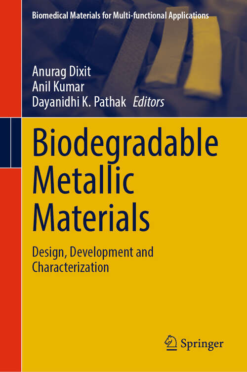 Book cover of Biodegradable Metallic Materials: Design, Development and Characterization (Biomedical Materials for Multi-functional Applications)