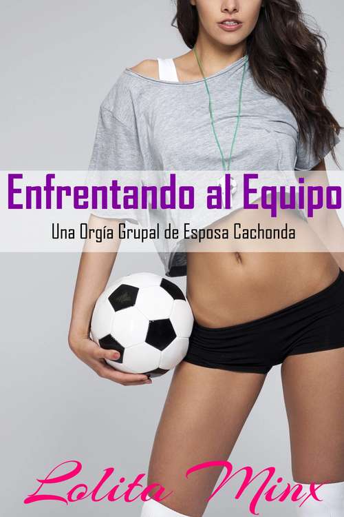 Book cover of Enfrentando al Equipo una Orgía Grupal de Esposa Cachonda