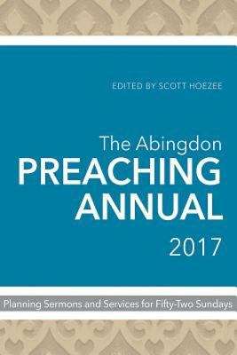 Book cover of The Abingdon Preaching Annual 2017: Planning Sermons and Services for Fifty-Two Sundays