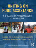 Uniting on Food Assistance: The case for transatlantic policy convergence (Priorities For Development Economics Ser.)