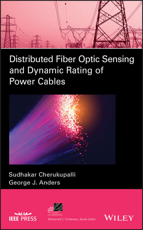 Distributed Fiber Optic Sensing and Dynamic Rating of Power Cables (IEEE Press Series on Power Engineering)