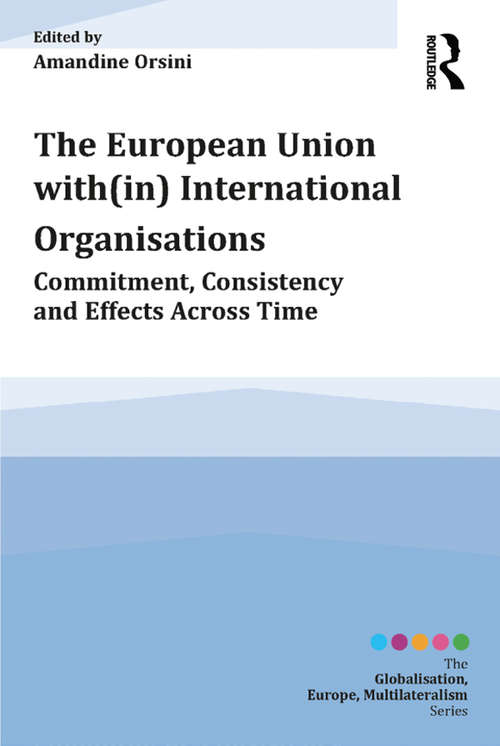 Book cover of The European Union with: Commitment, Consistency and Effects across Time (Globalisation, Europe, Multilateralism series)