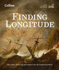 Finding Longitude: How Ships, Clocks And Stars Helped Solve The Longitude Problem