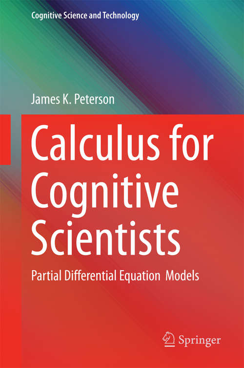 Calculus for Cognitive Scientists: Partial Differential Equation Models (Cognitive Science and Technology #0)