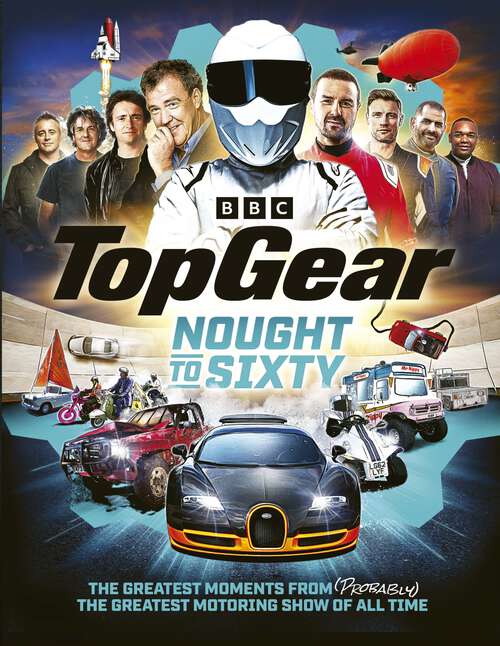 Book cover of Top Gear Nought to Sixty: The Greatest Moments From (Probably) The Greatest Motoring Show In The World…
