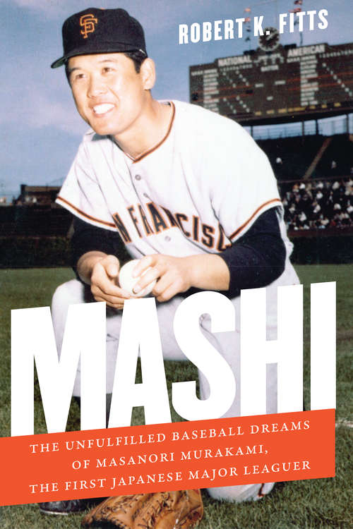 Book cover of Mashi: The Unfulfilled Baseball Dreams of Masanori Murakami, the First Japanese Major Leaguer