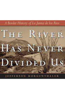 Book cover of The River Has Never Divided Us: A Border History of La Junta de los Rios
