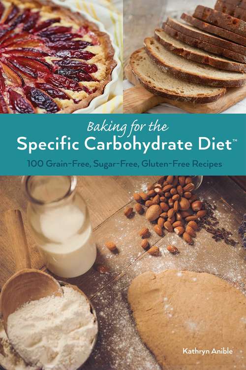 Book cover of Baking For The Specific Carbohydrate Diet: 100 Grain-free, Sugar-free, Gluten-free Recipes