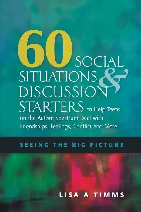 Book cover of 60 Social Situations and Discussion Starters to Help Teens on the Autism Spectrum Deal with Friendships, Feelings, Conflict and More