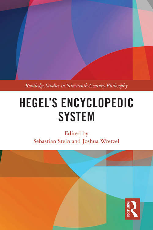 Hegel’s Encyclopedic System (Routledge Studies in Nineteenth-Century Philosophy)