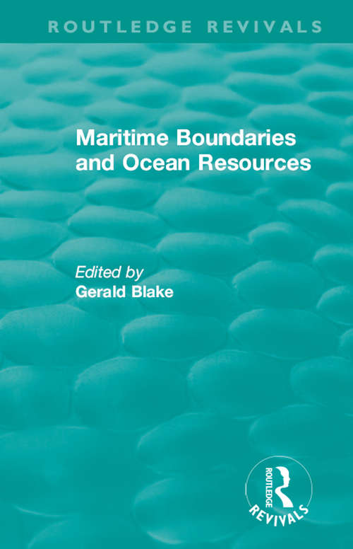 Routledge Revivals: Maritime Boundaries and Ocean Resources (Routledge Revivals)