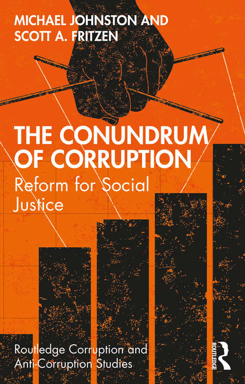 The Conundrum of Corruption: Reform for Social Justice (Routledge Corruption and Anti-Corruption Studies)