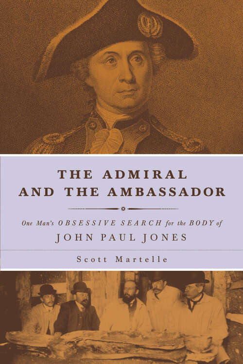 Book cover of The Admiral and  Ambassador: One Man's Obsessive Search for the Body of John Paul Jones