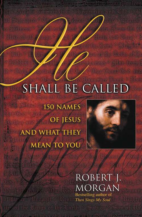 Book cover of He Shall Be Called: 150 Names of Jesus and What They Mean to You