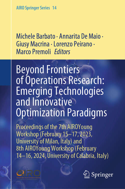 Book cover of Beyond Frontiers of Operations Research: Proceedings of the 7th AIROYoung Workshop (February 15-17, 2023, University of Milan, Italy) and 8th AIROYoung Workshop (February 14-16, 2024, University of Calabria, Italy) (AIRO Springer Series #14)