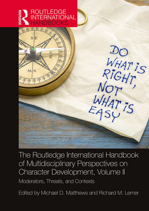 Book cover of The Routledge International Handbook of Multidisciplinary Perspectives on Character Development, Volume II: Moderators, Threats, and Contexts (Routledge International Handbooks)