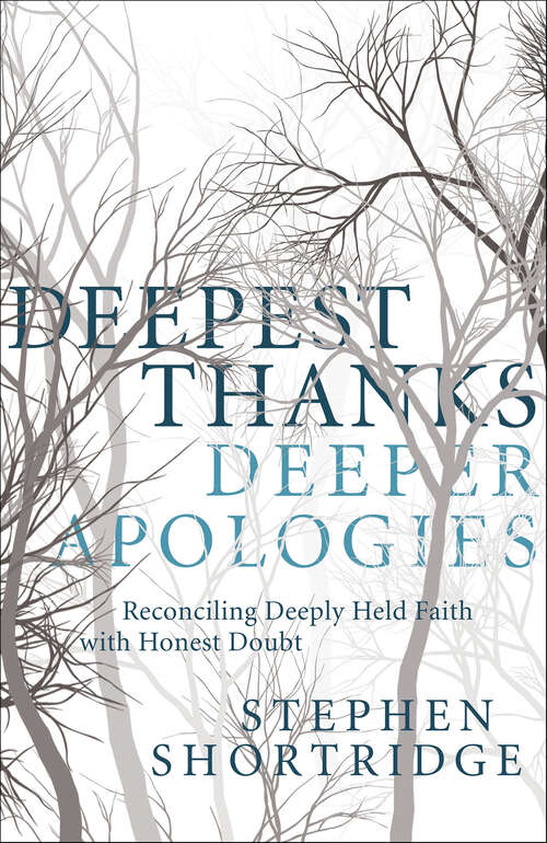 Book cover of Deepest Thanks, Deeper Apologies: Reconciling Deeply Held Faith with Honest Doubt