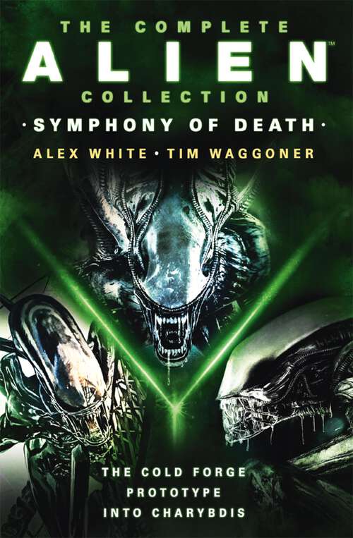 Book cover of The Complete Alien Collection: Symphony of Death (The Cold Forge, Prototype, Into Charybdis)