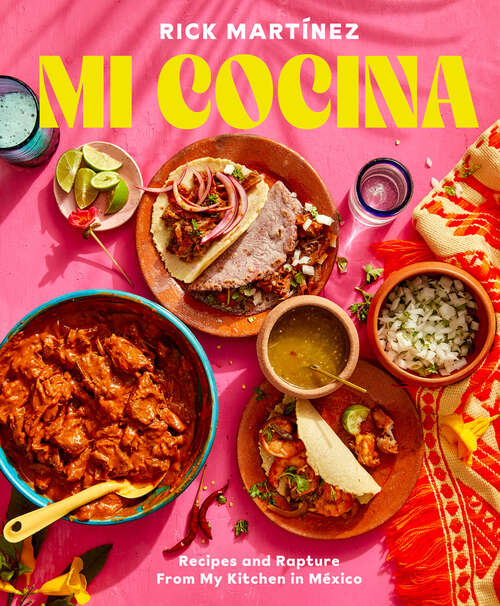 Book cover of Mi Cocina: Recipes and Rapture from My Kitchen in Mexico: A Cookbook