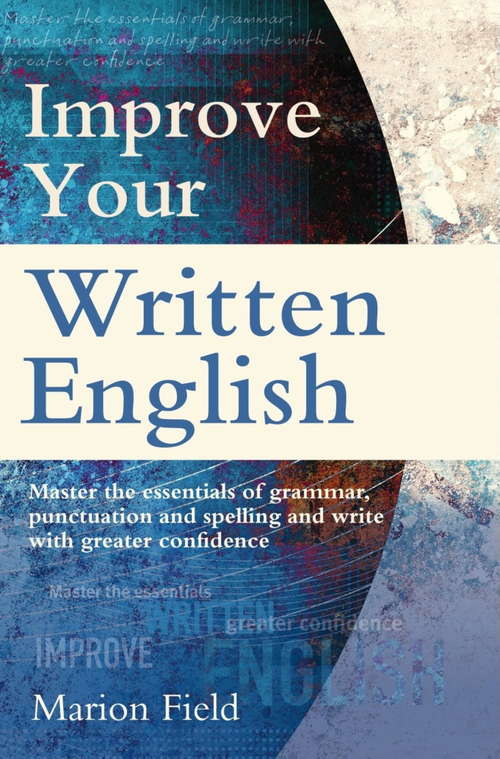 Book cover of Improve Your Written English: Master the essentials of grammar, punctuation and spelling and write with greater confidence