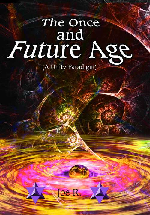 Book cover of The Once and Future Age: A Unity Paradigm
