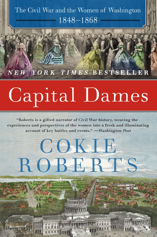 Capital Dames: The Civil War and the Women of Washington, 1848-1868