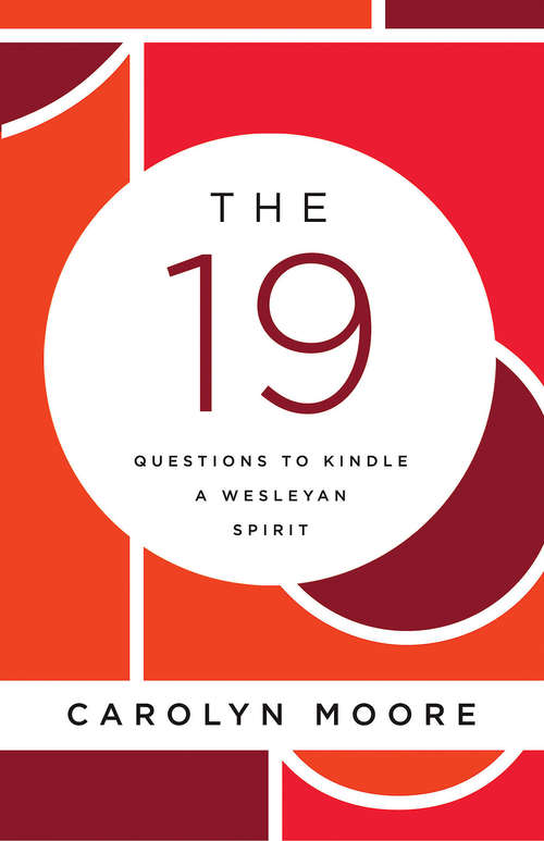 Book cover of The 19: Questions to Kindle a Wesleyan Spirit