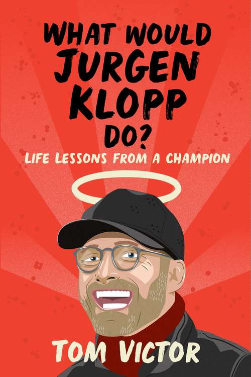 Book cover of What Would Jurgen Klopp Do?: Life Lessons from a Champion