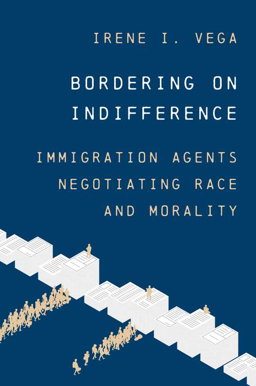 Book cover of Bordering on Indifference: Immigration Agents Negotiating Race and Morality