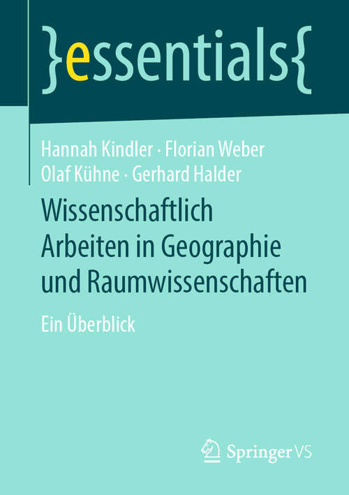 Book cover of Wissenschaftlich Arbeiten in Geographie und Raumwissenschaften: Ein Überblick (essentials)