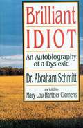 Brilliant Idiot: An Autobiography of a Dyslexic